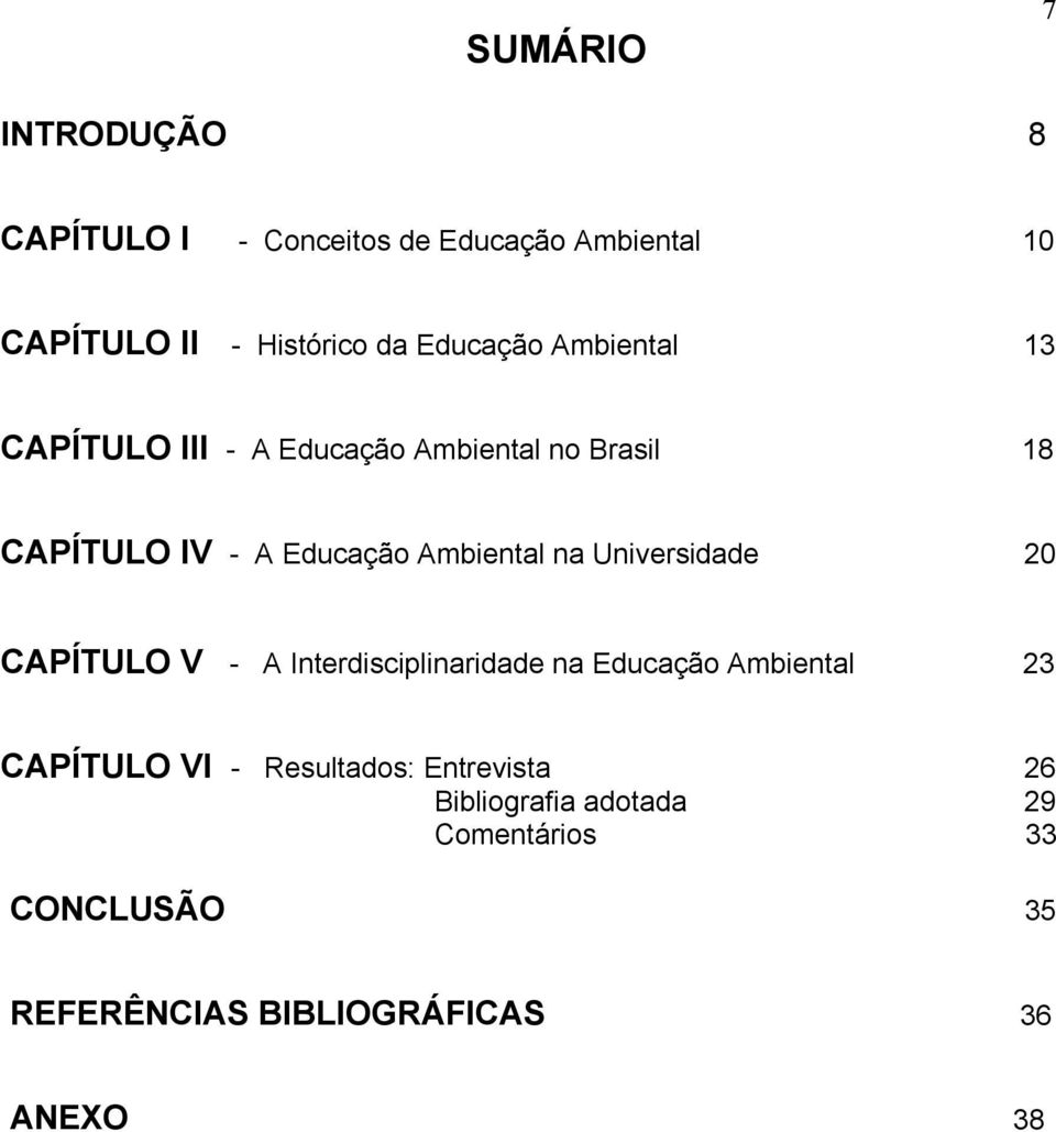 Ambiental na Universidade 20 CAPÍTULO V - A Interdisciplinaridade na Educação Ambiental 23 CAPÍTULO VI