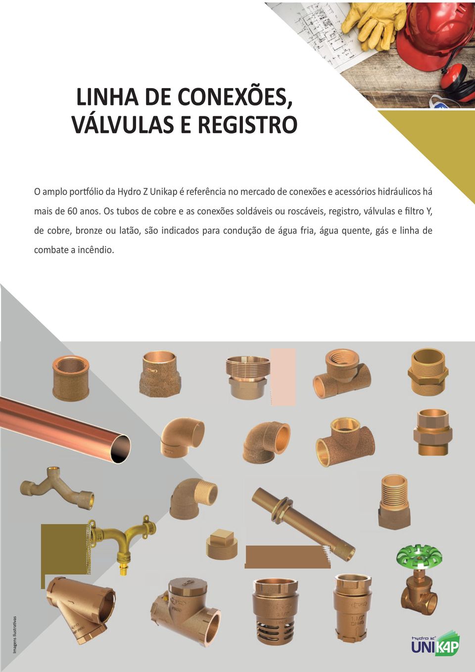 Os tubos de cobre e as conexões soldáveis ou roscáveis, registro, válvulas e filtro Y, de