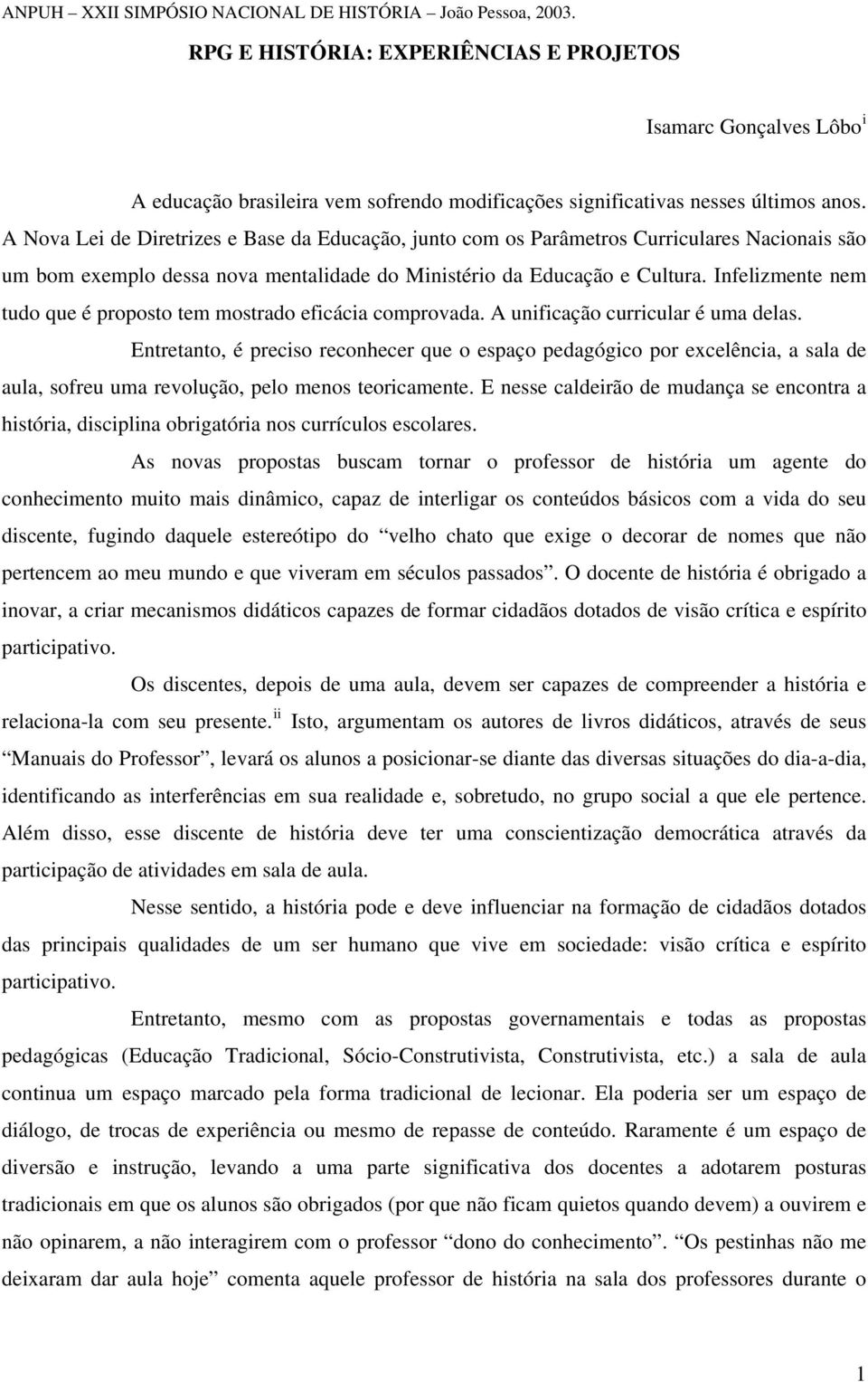 Infelizmente nem tudo que é proposto tem mostrado eficácia comprovada. A unificação curricular é uma delas.