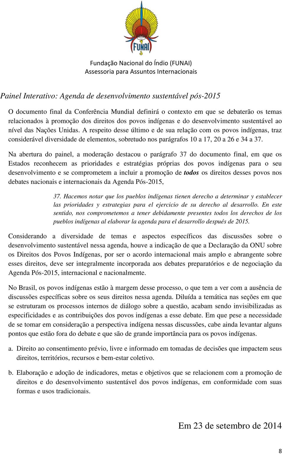 A respeito desse último e de sua relação com os povos indígenas, traz considerável diversidade de elementos, sobretudo nos parágrafos 10 a 17, 20 a 26 e 34 a 37.