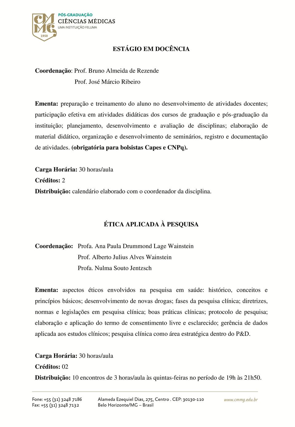 instituição; planejamento, desenvolvimento e avaliação de disciplinas; elaboração de material didático, organização e desenvolvimento de seminários, registro e documentação de atividades.