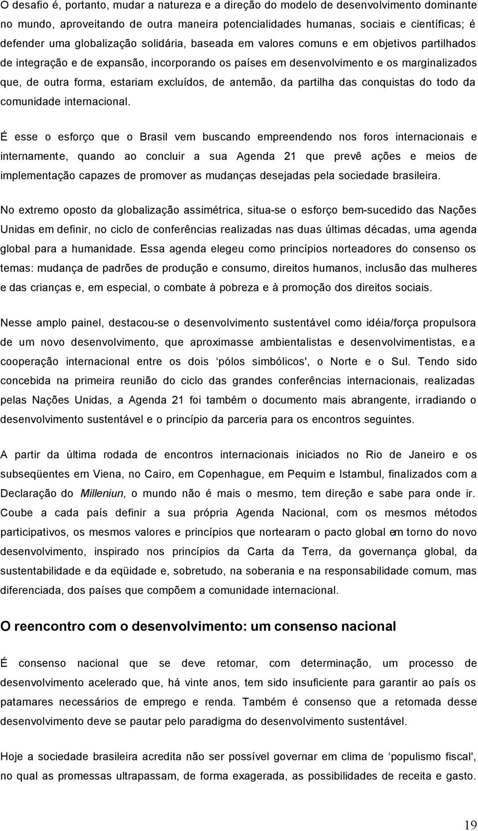 excluídos, de antemão, da partilha das conquistas do todo da comunidade internacional.