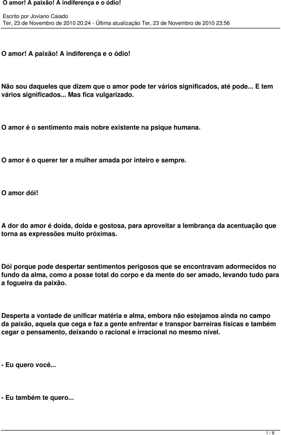 A dor do amor é doída, doida e gostosa, para aproveitar a lembrança da acentuação que torna as expressões muito próximas.