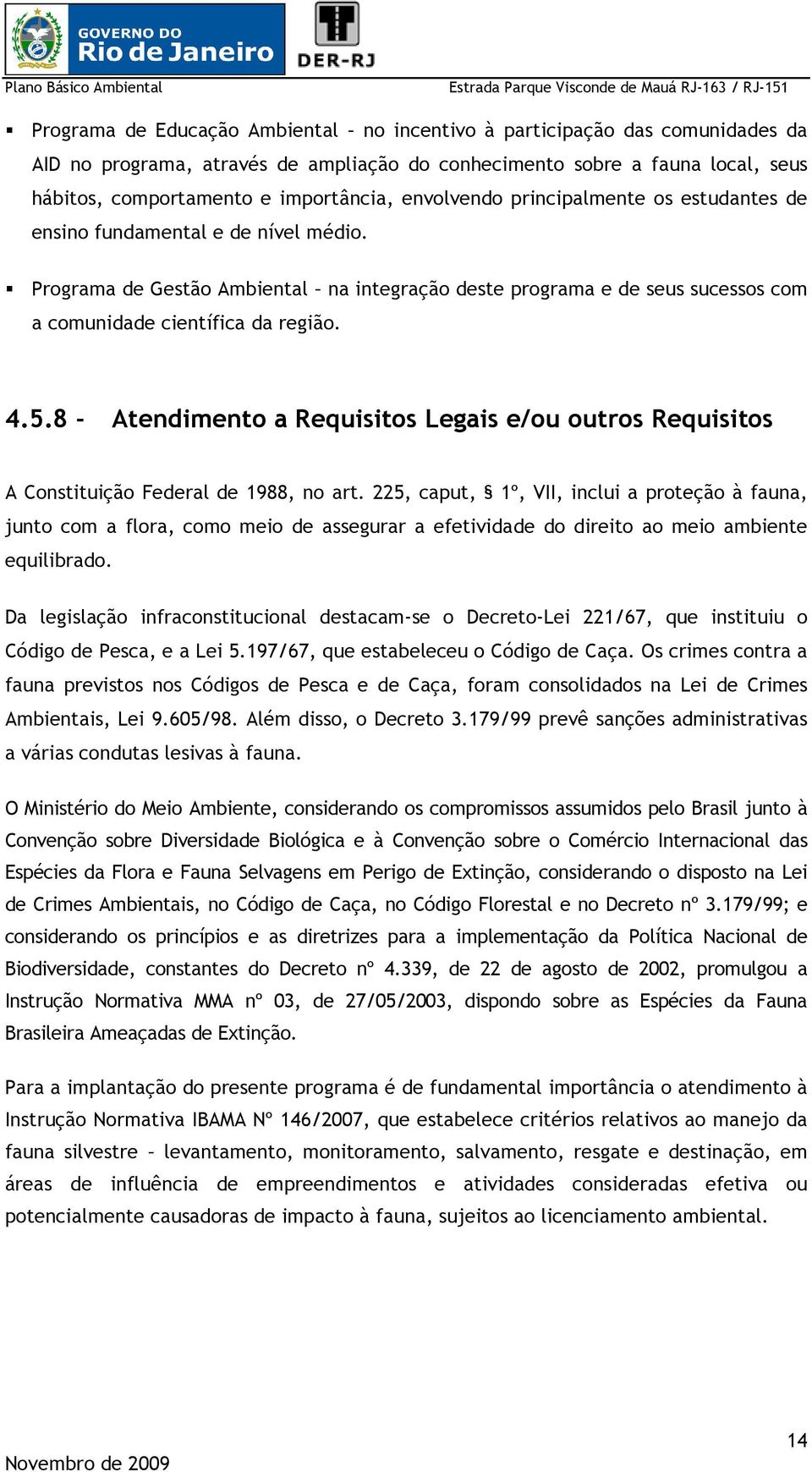 8 - Atendimento a Requisitos Legais e/ou outros Requisitos A Constituição Federal de 1988, no art.