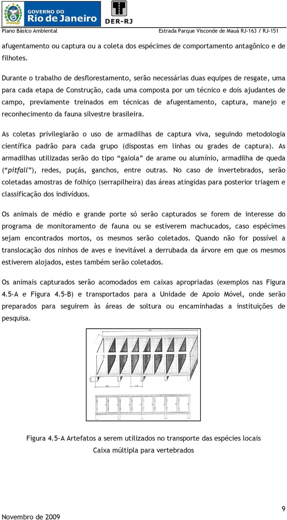 em técnicas de afugentamento, captura, manejo e reconhecimento da fauna silvestre brasileira.