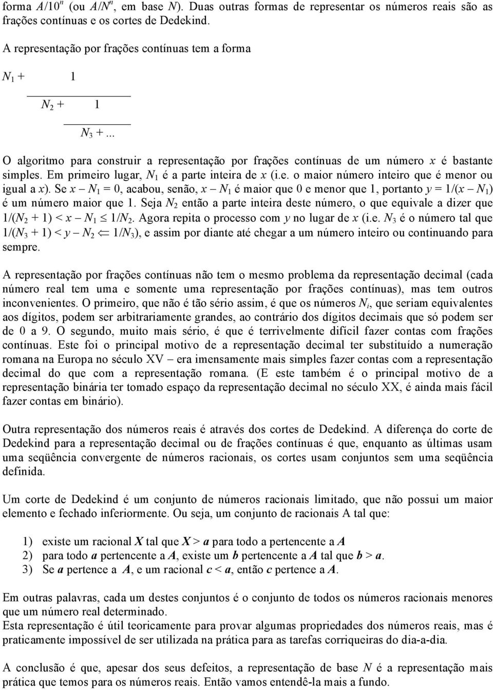 Em primeiro lugar, N 1 é a parte inteira de x (i.e. o maior número inteiro que é menor ou igual a x).