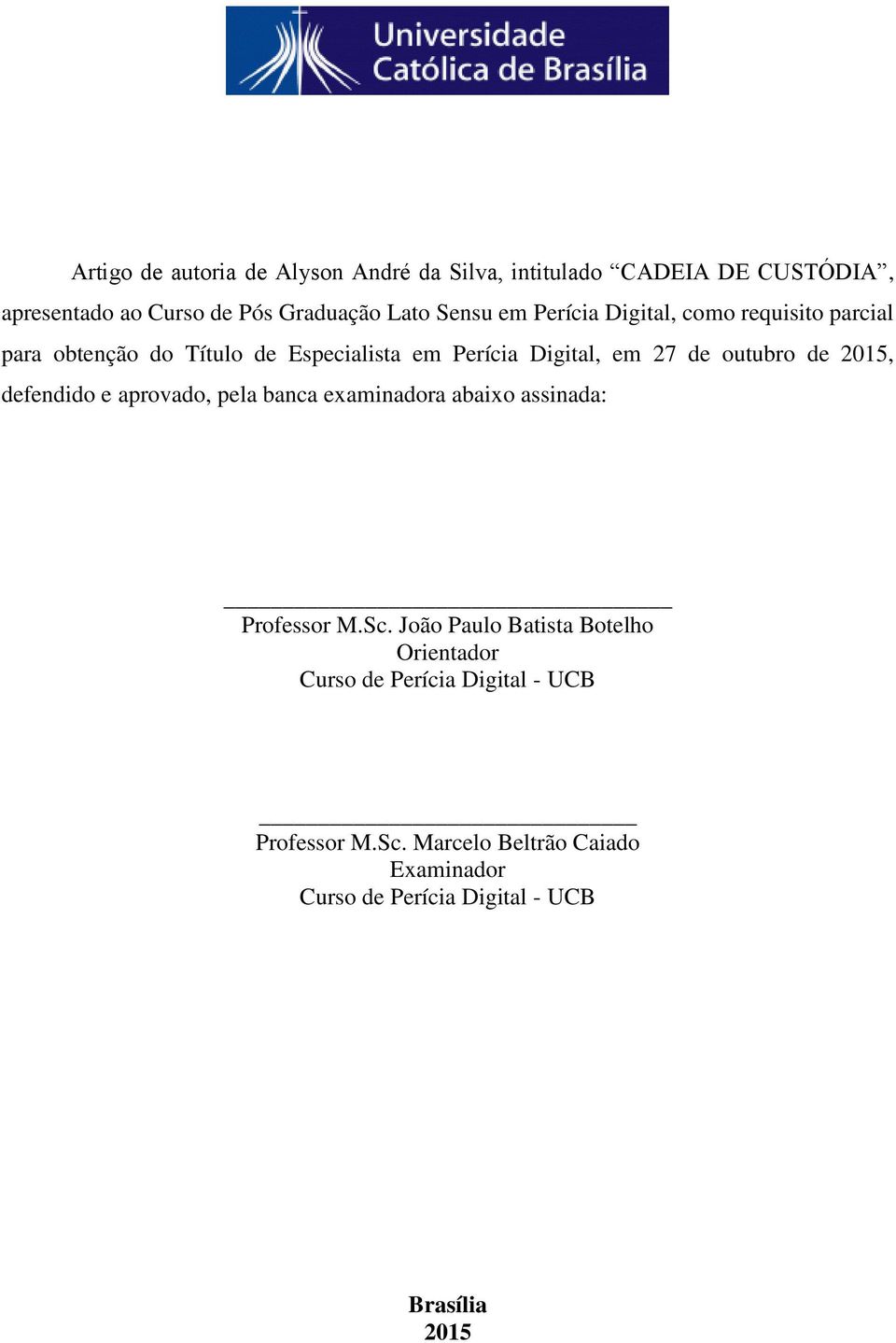 2015, defendido e aprovado, pela banca examinadora abaixo assinada: Professor M.Sc.