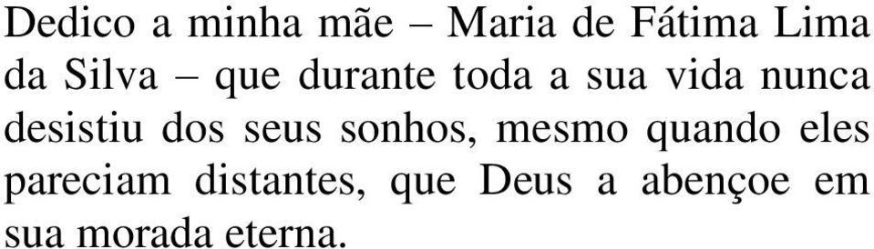 desistiu dos seus sonhos, mesmo quando eles