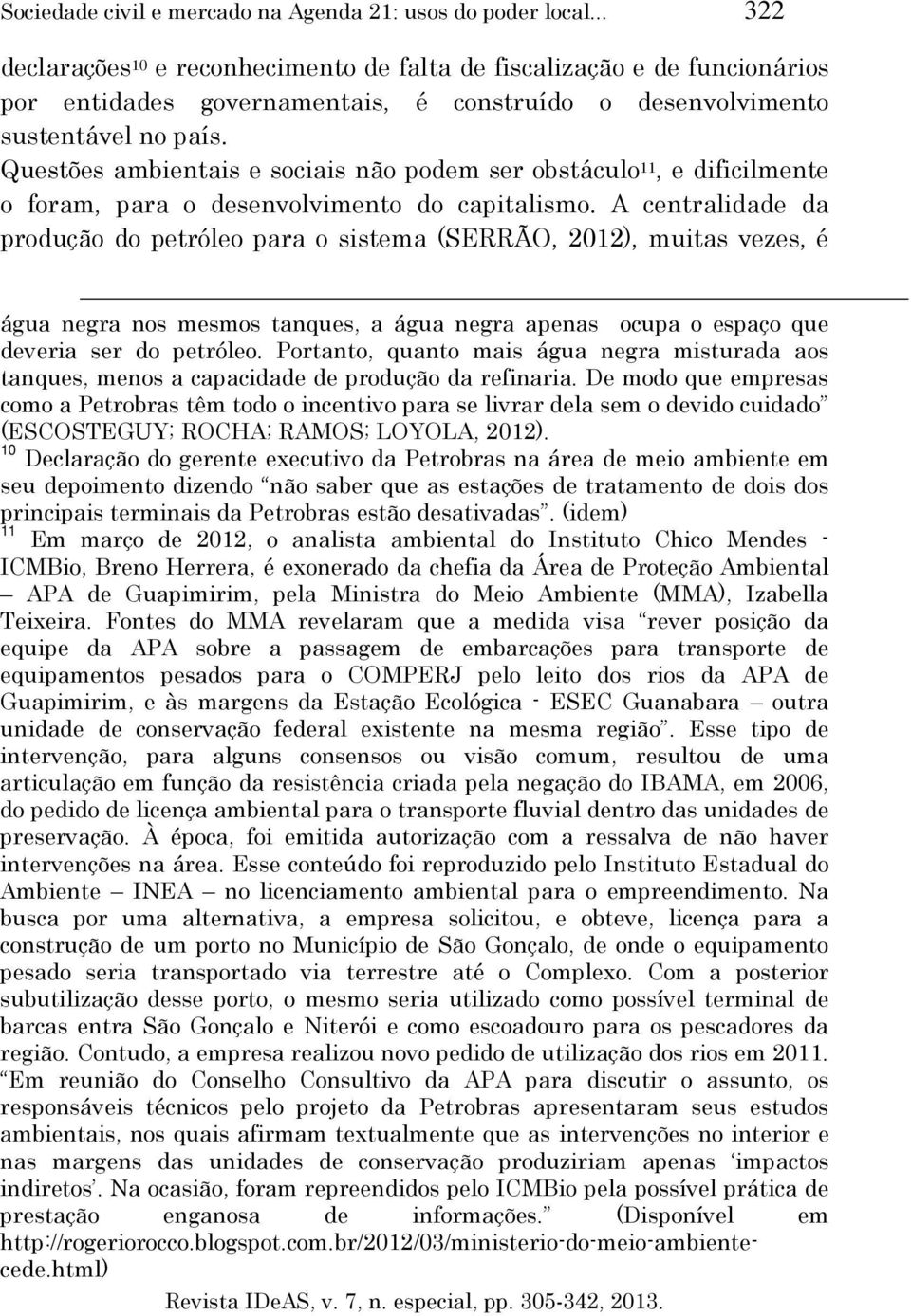 Questões ambientais e sociais não podem ser obstáculo 11, e dificilmente o foram, para o desenvolvimento do capitalismo.