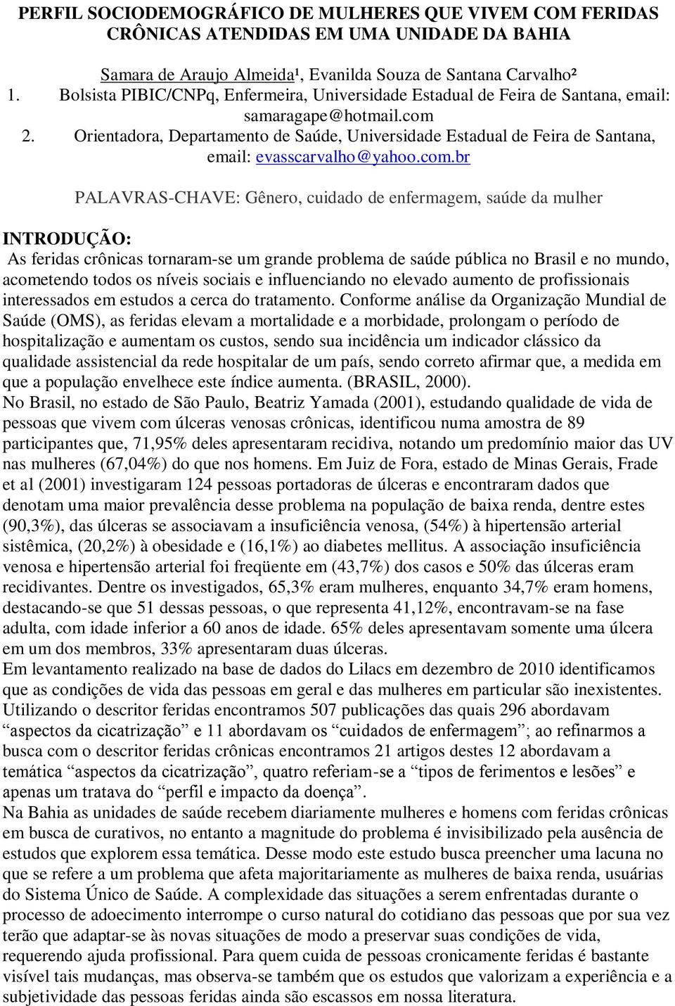 Orientadora, Departamento de Saúde, Universidade Estadual de Feira de Santana, email: evasscarvalho@yahoo.com.