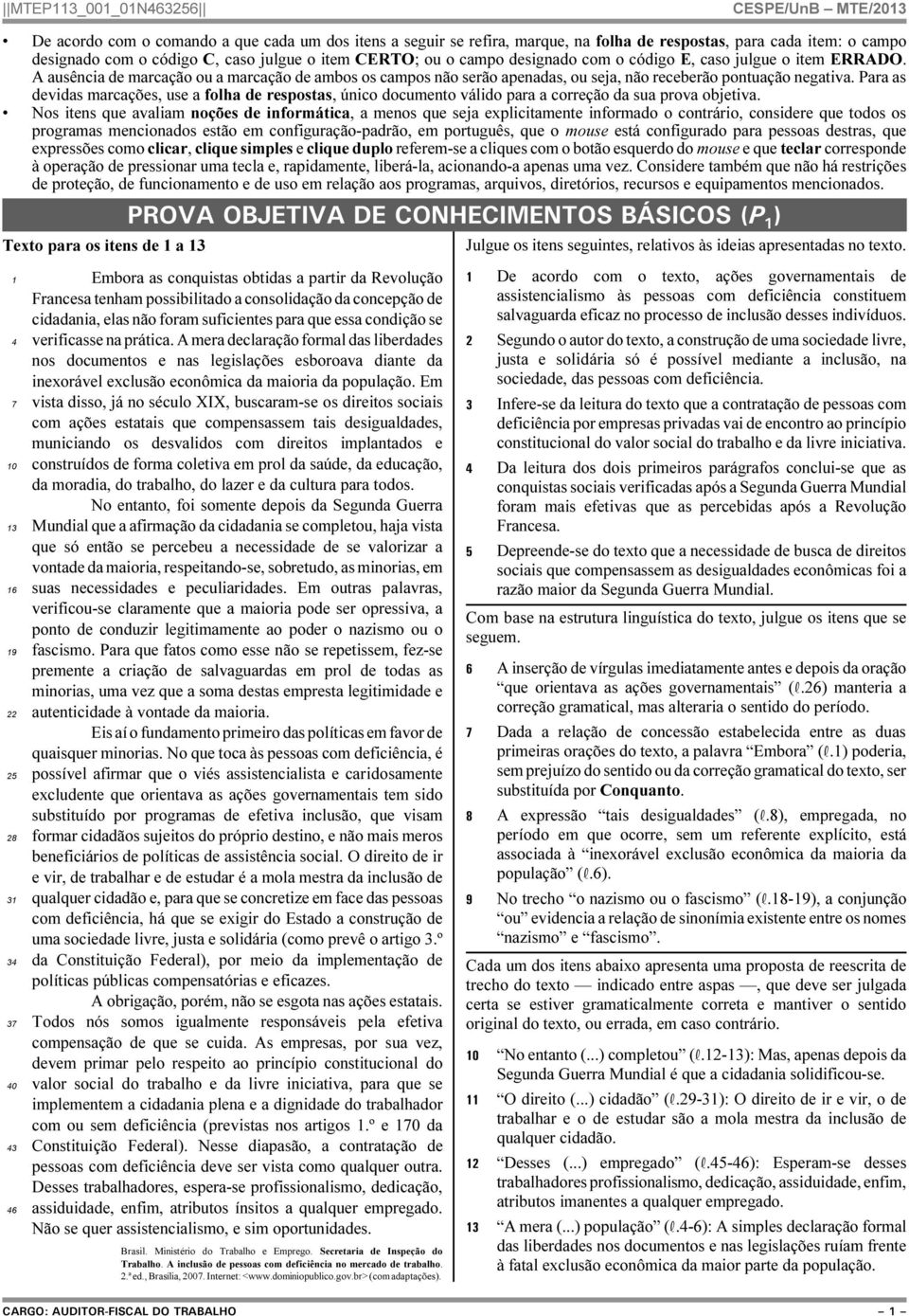 Para as devidas marcações, use a folha de respostas, único documento válido para a correção da sua prova objetiva.