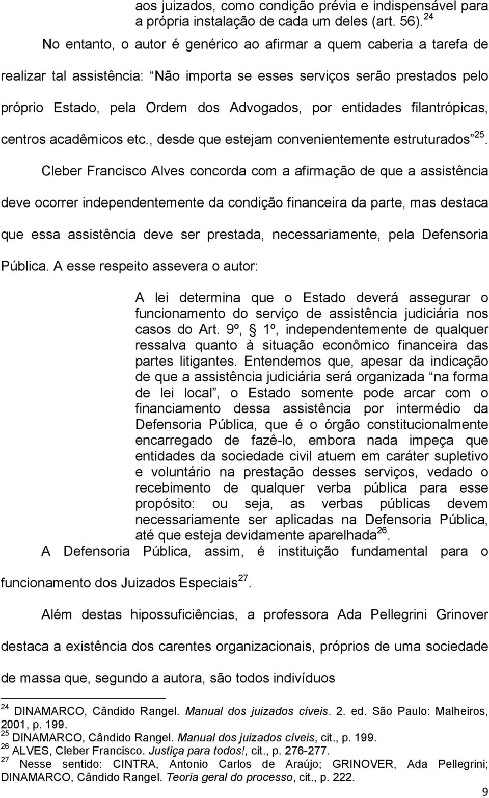 entidades filantrópicas, centros acadêmicos etc., desde que estejam convenientemente estruturados 25.