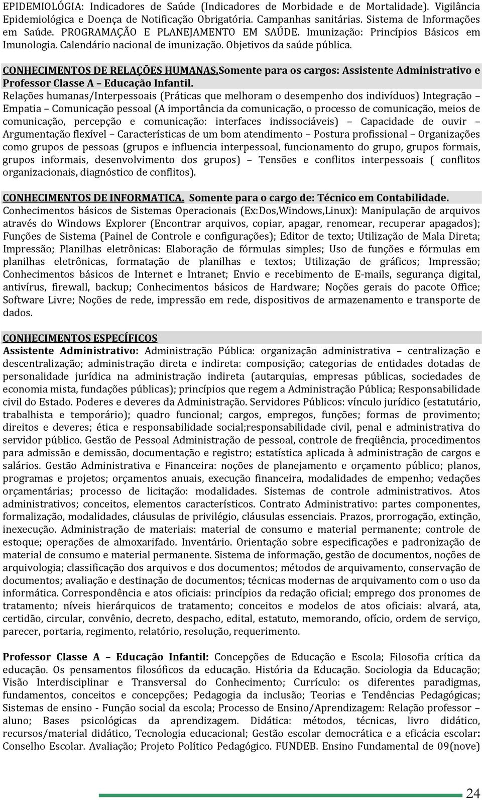 Somente para os cargos: Assistente Administrativo e Professor Classe A Educação Infantil.