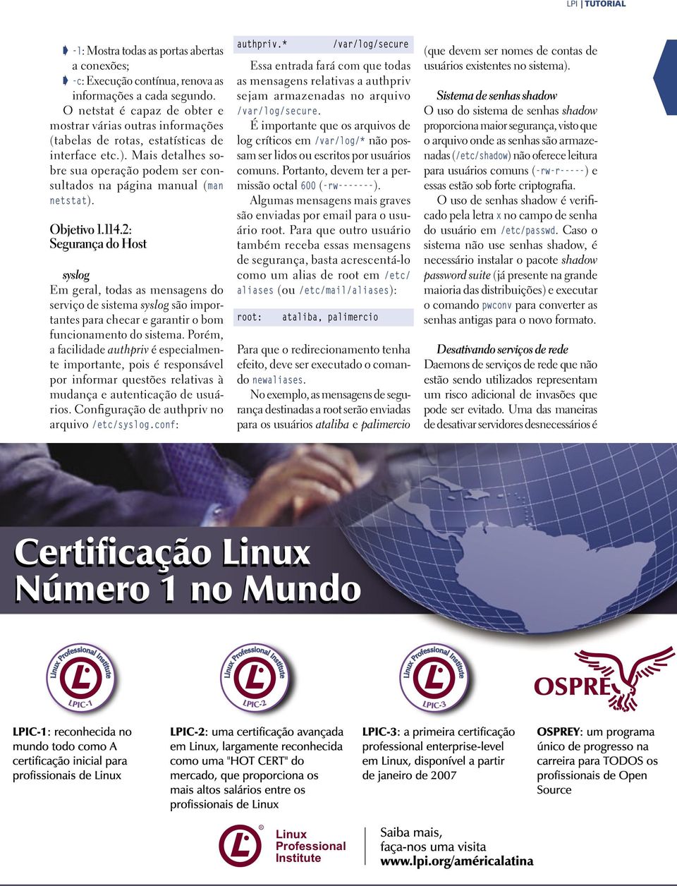 Mais detalhes sobre sua operação podem ser consultados na página manual (man netstat). Objetivo 1.114.