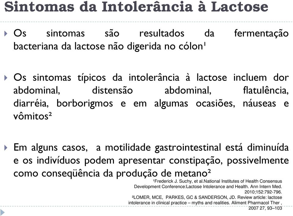 apresentar constipação, possivelmente como conseqüência da produção de metano² ¹Frederick J. Suchy, et al.