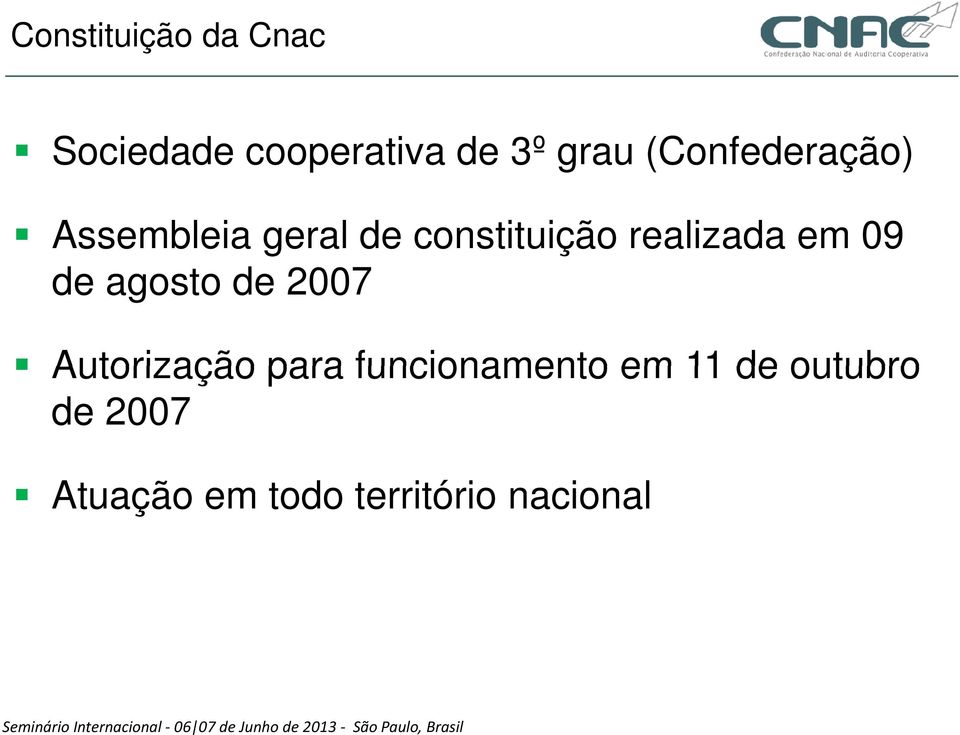 em 09 de agosto de 2007 Autorização para funcionamento em