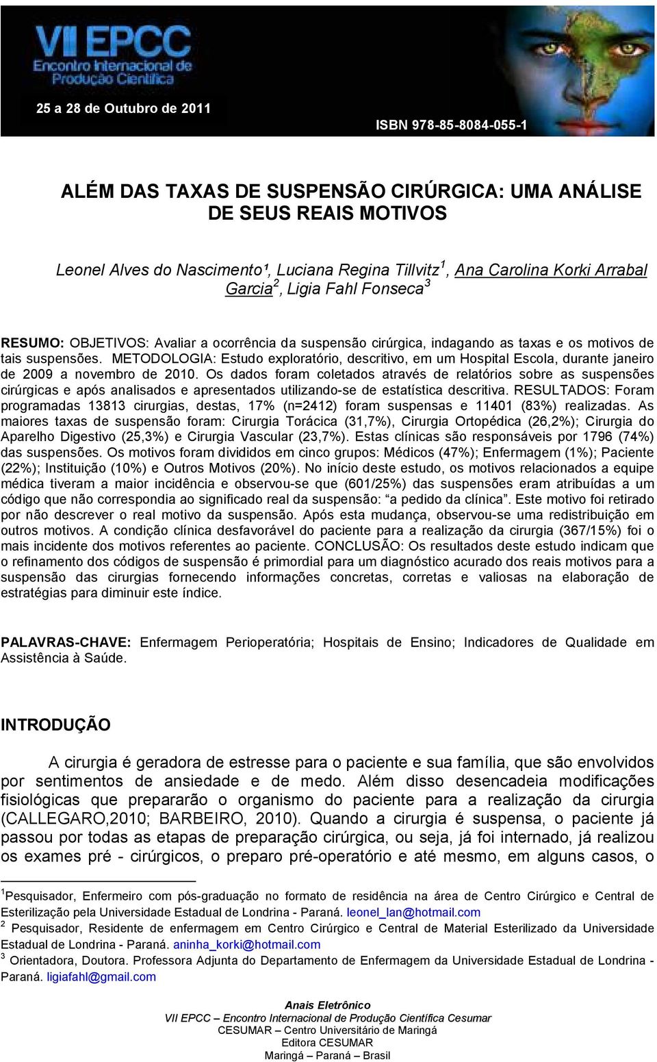 METODOLOGIA: Estudo exploratório, descritivo, em um Hospital Escola, durante janeiro de 2009 a novembro de 2010.