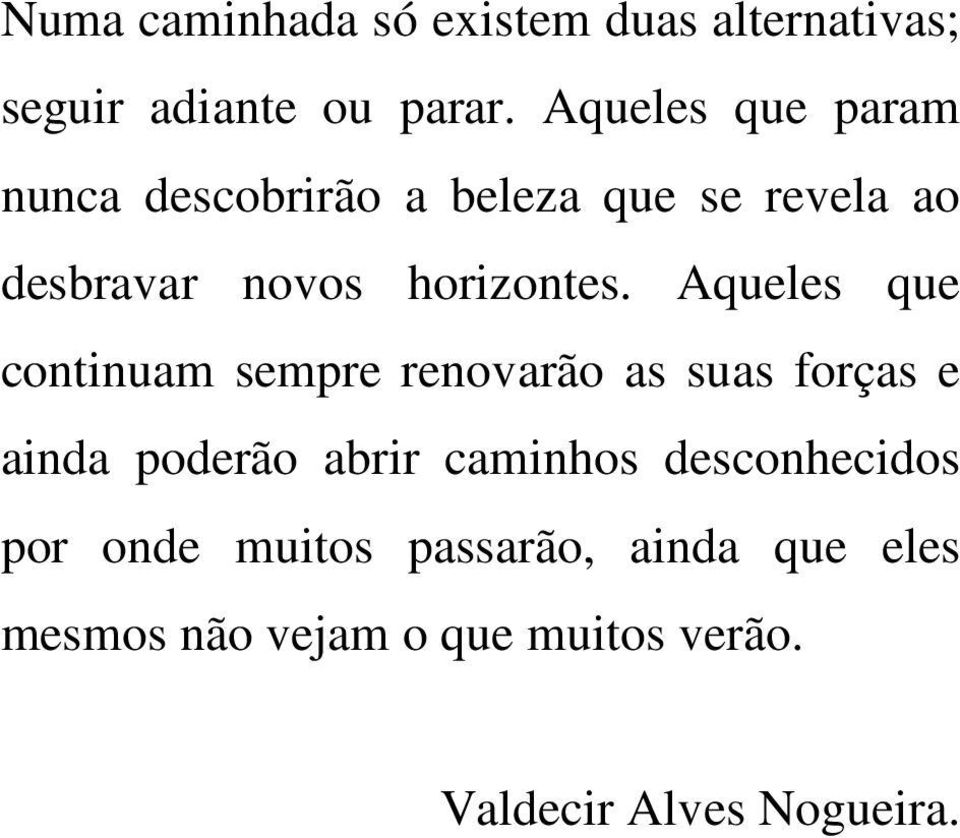 Aqueles que continuam sempre renovarão as suas forças e ainda poderão abrir caminhos