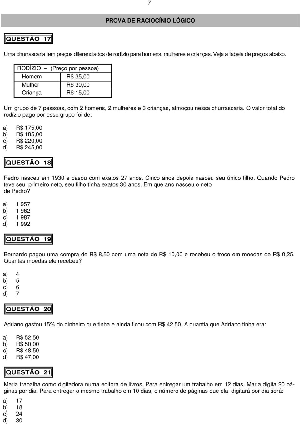 O valor total do rodízio pago por esse grupo foi de: a) R$ 175,00 b) R$ 185,00 c) R$ 220,00 d) R$ 245,00 QUESTÃO 18 Pedro nasceu em 1930 e casou com exatos 27 anos.