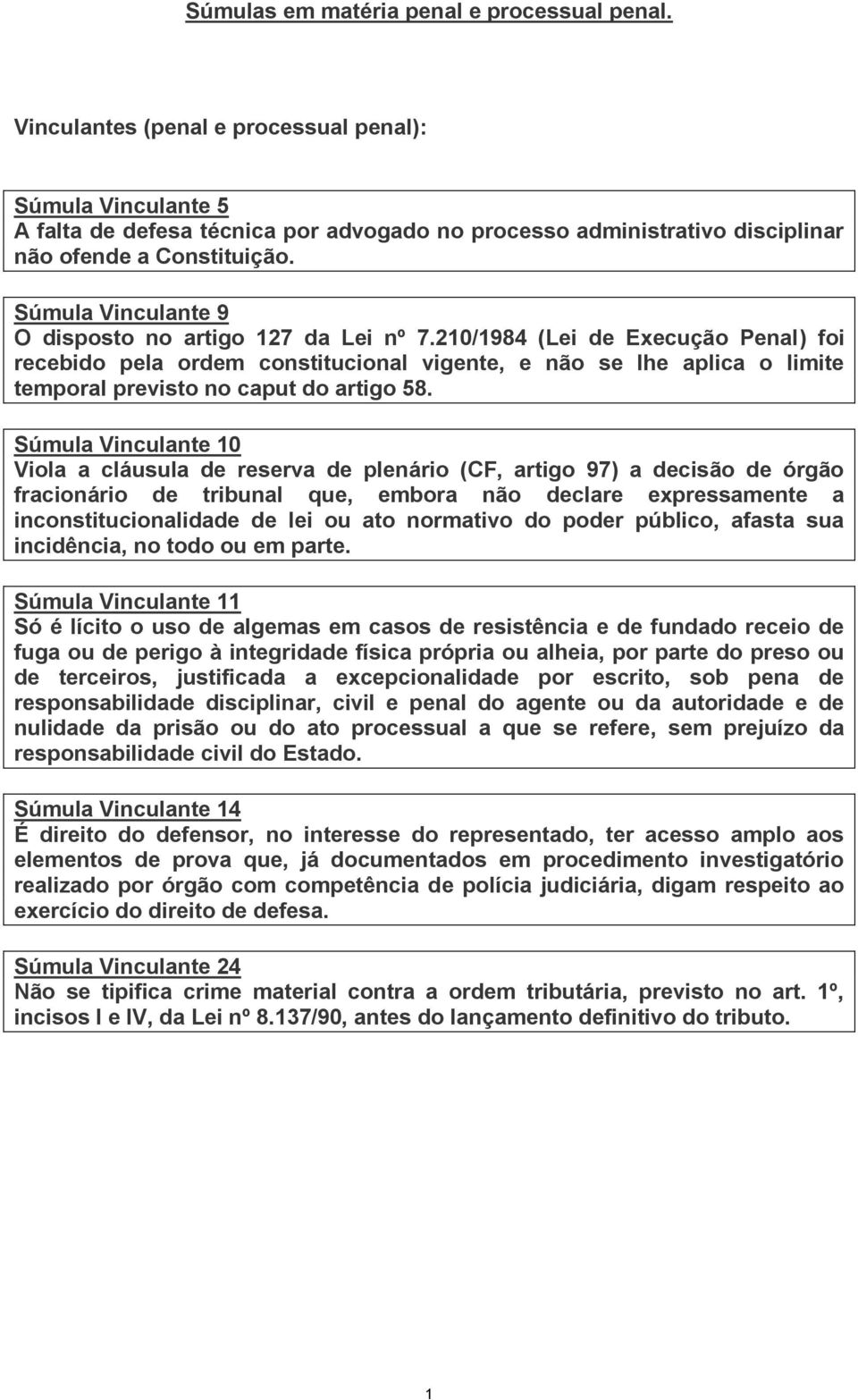 210/1984 (Lei de Execução Penal) foi recebido pela ordem constitucional vigente, e não se lhe aplica o limite temporal previsto no caput do artigo 58.