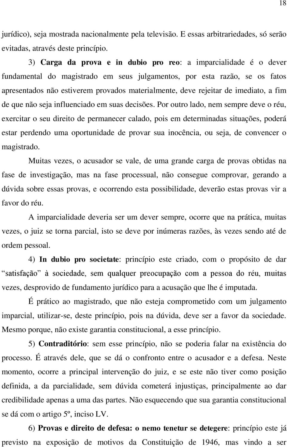 rejeitar de imediato, a fim de que não seja influenciado em suas decisões.