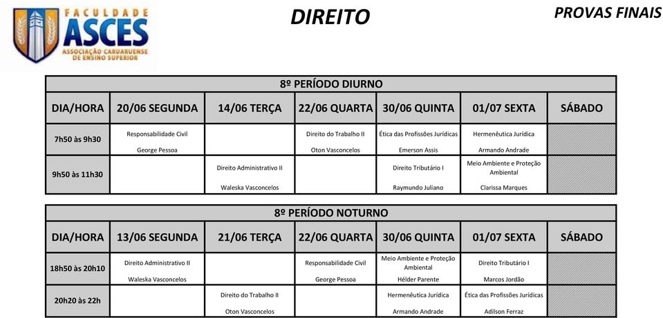 8º PERÍODO NOTURNO 13/06 21/06 TERÇA 22/06 01/07 SEXTA SÁBADO Direito Administrativo II Responsabilidade Civil Meio Ambiente e Proteção Ambiental Direito Tributário I Waleska