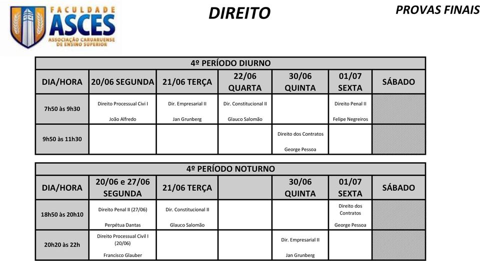 Pessoa 4º PERÍODO NOTURNO e 27/06 21/06 TERÇA 01/07 SEXTA SÁBADO Direito Penal II (27/06) Dir.