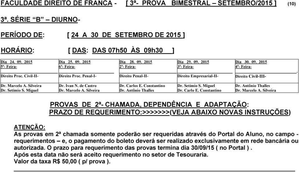 Civil-II- Direito Proc. Penal-I- Dia 28. 09. 2015 _ Direito Penal-II- Direito Empresarial-II-.