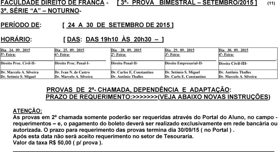 Civil-II- Direito Proc. Penal-I- Dia 28. 09. 2015 _ Direito Penal-II- Direito Empresarial-II-.