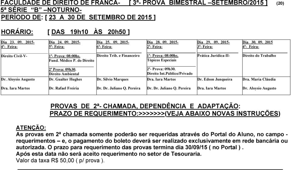 Gualter Hughes - Direito Trib. e Financeiro Dr. Silvio Marques Dia 28. 09. 2015-1ª- Prova: 08:00hs. Tópicos Especiais 2ª- Prova: 09h30. Direito Int.