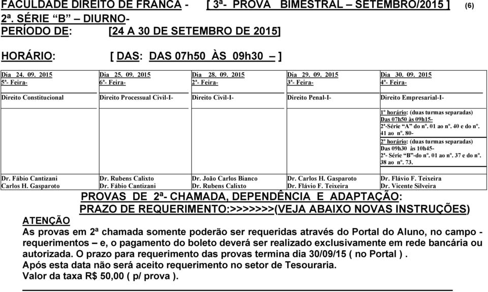 Gasparoto Direito Processual Civil-I- Dr. Rubens Calixto Dr. Fábio Cantizani Dia 28. 09. 2015 _ Direito Civil-I- _ Dr. João Carlos Bianco Dr. Rubens Calixto _ Direito Penal-I- _ Dr.