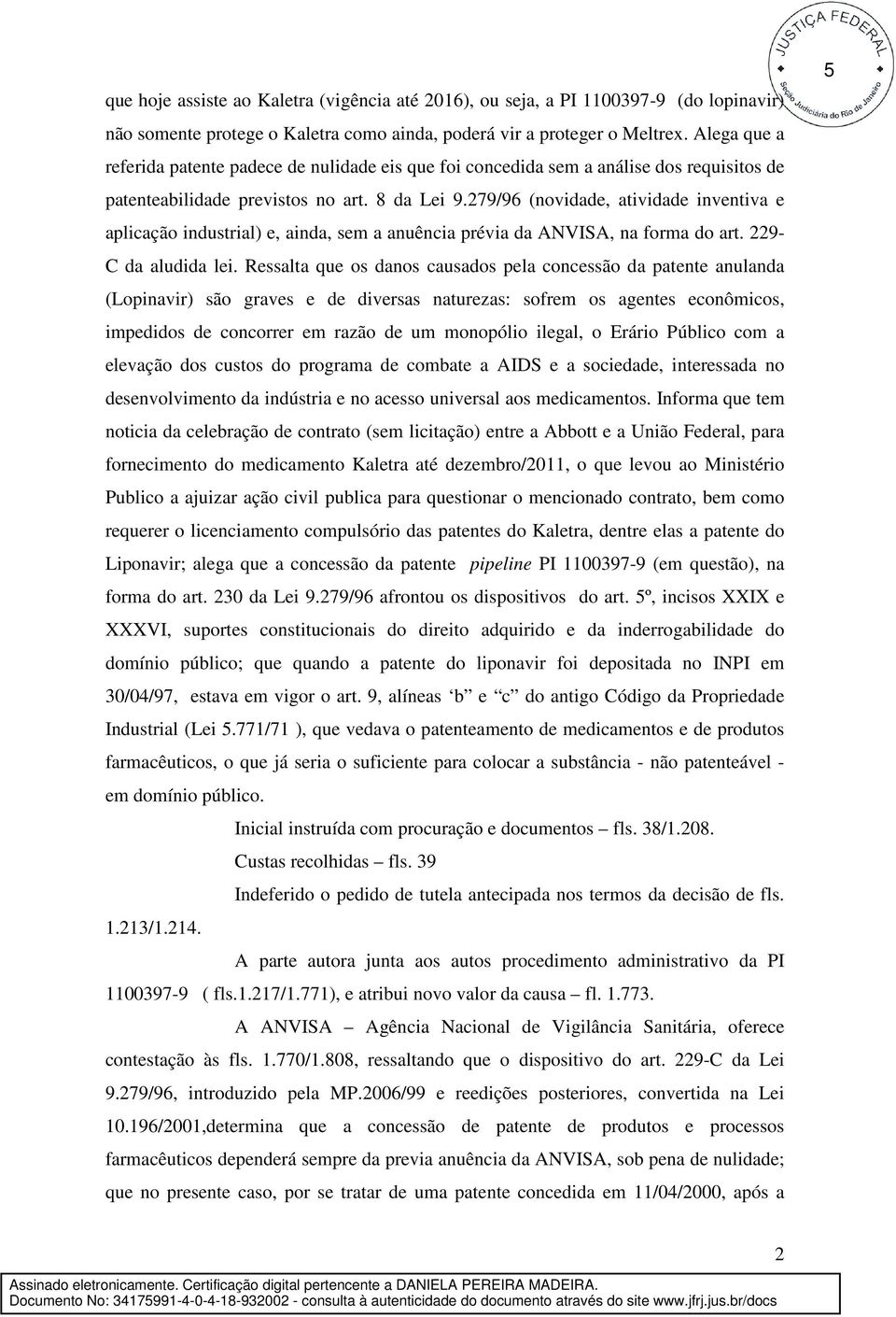 279/96 (novidade, atividade inventiva e aplicação industrial) e, ainda, sem a anuência prévia da ANVISA, na forma do art. 229- C da aludida lei.