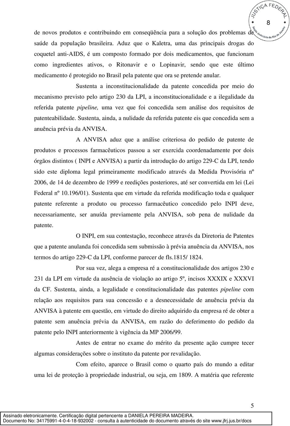 último medicamento é protegido no Brasil pela patente que ora se pretende anular.