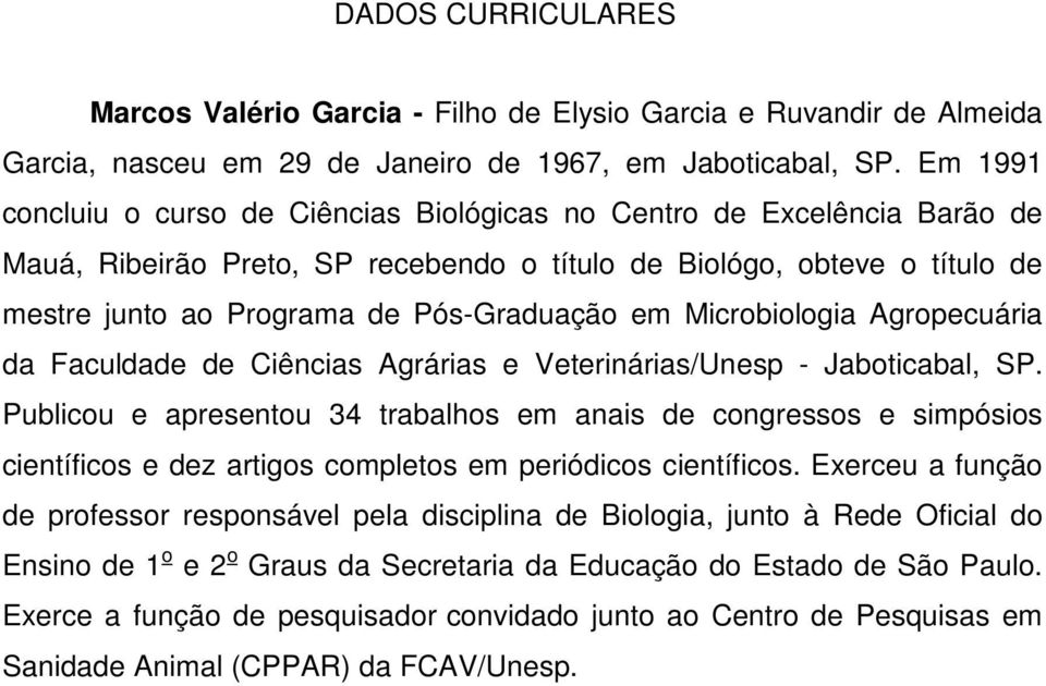 em Microbiologia Agropecuária da Faculdade de Ciências Agrárias e Veterinárias/Unesp - Jaboticabal, SP.