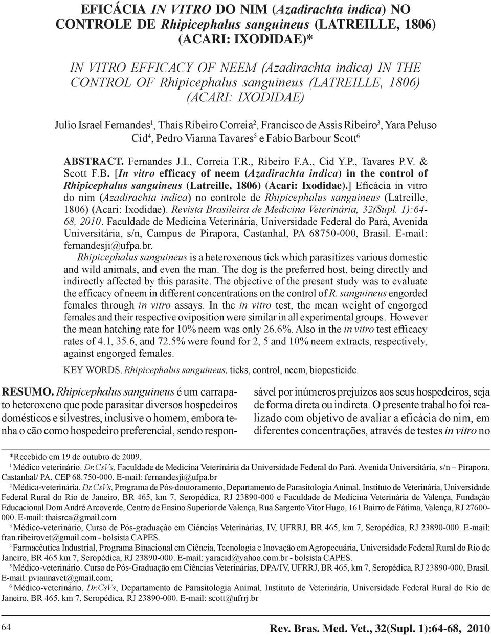 Scott 6 ABSTRACT. Fernandes J.I., Correia T.R., Ribeiro F.A., Cid Y.P., Tavares P.V. & Scott F.B. [In vitro efficacy of neem (Azadirachta indica) in the control of Rhipicephalus sanguineus (Latreille, 1806) (Acari: Ixodidae).