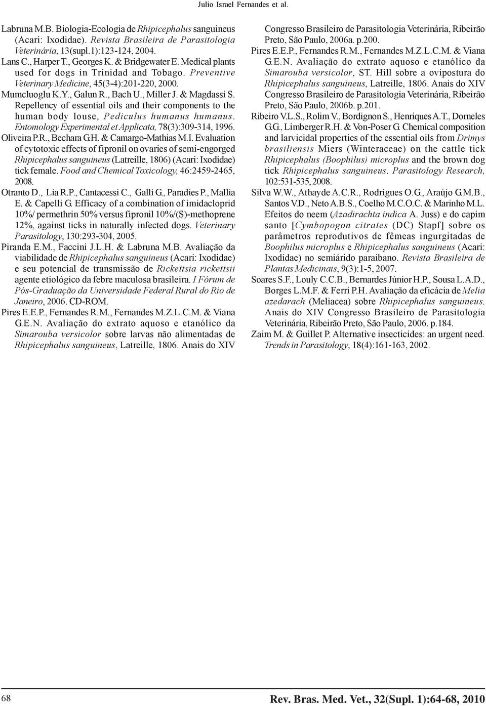 & Magdassi S. Repellency of essential oils and their components to the human body louse, Pediculus humanus humanus. Entomology Experimental et Applicata, 78(3):309-314, 1996. Oliveira P.R., Bechara G.