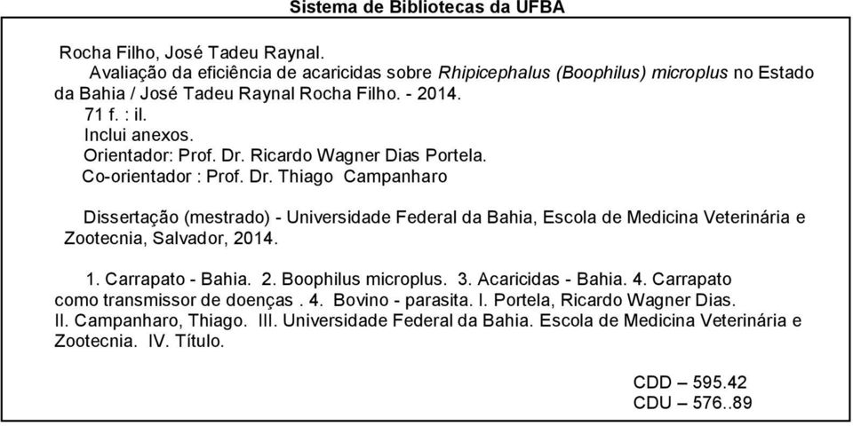 Ricardo Wagner Dias Portela. Co-orientador : Prof. Dr. Thiago Campanharo Dissertação (mestrado) - Universidade Federal da Bahia, Escola de Medicina Veterinária e Zootecnia, Salvador, 2014.