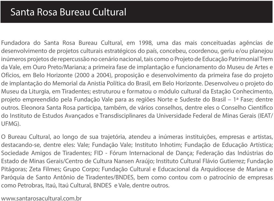 funcionamento do Museu de Artes e Ofícios, em Belo Horizonte (2000 a 2004), proposição e desenvolvimento da primeira fase do projeto de implantação do Memorial da Anistia Política do Brasil, em Belo
