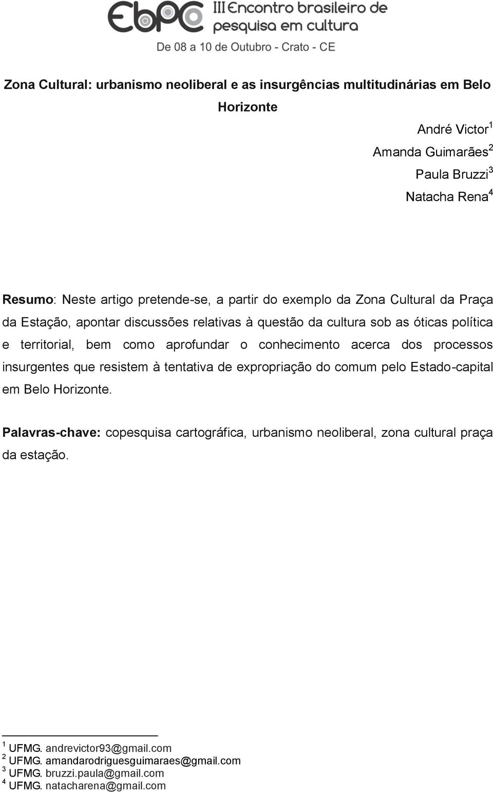 o conhecimento acerca dos processos insurgentes que resistem à tentativa de expropriação do comum pelo Estado-capital em Belo Horizonte.