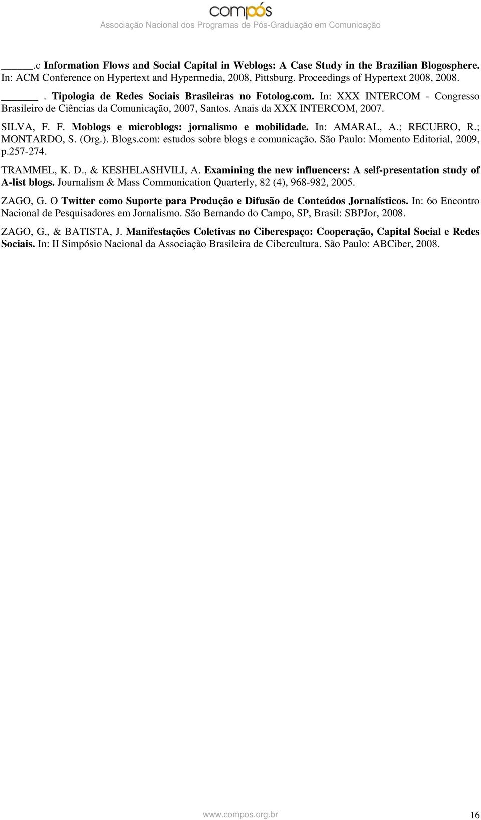 In: AMARAL, A.; RECUERO, R.; MONTARDO, S. (Org.). Blogs.com: estudos sobre blogs e comunicação. São Paulo: Momento Editorial, 2009, p.257-274. TRAMMEL, K. D., & KESHELASHVILI, A.