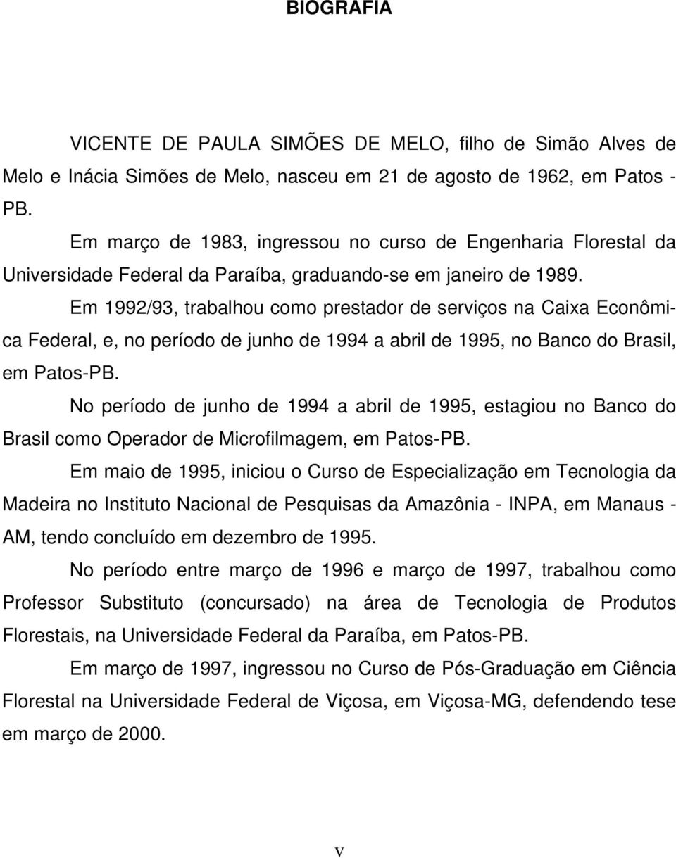Em 1992/93, trabalhou como prestador de serviços na Caixa Econômica Federal, e, no período de junho de 1994 a abril de 1995, no Banco do Brasil, em Patos-PB.