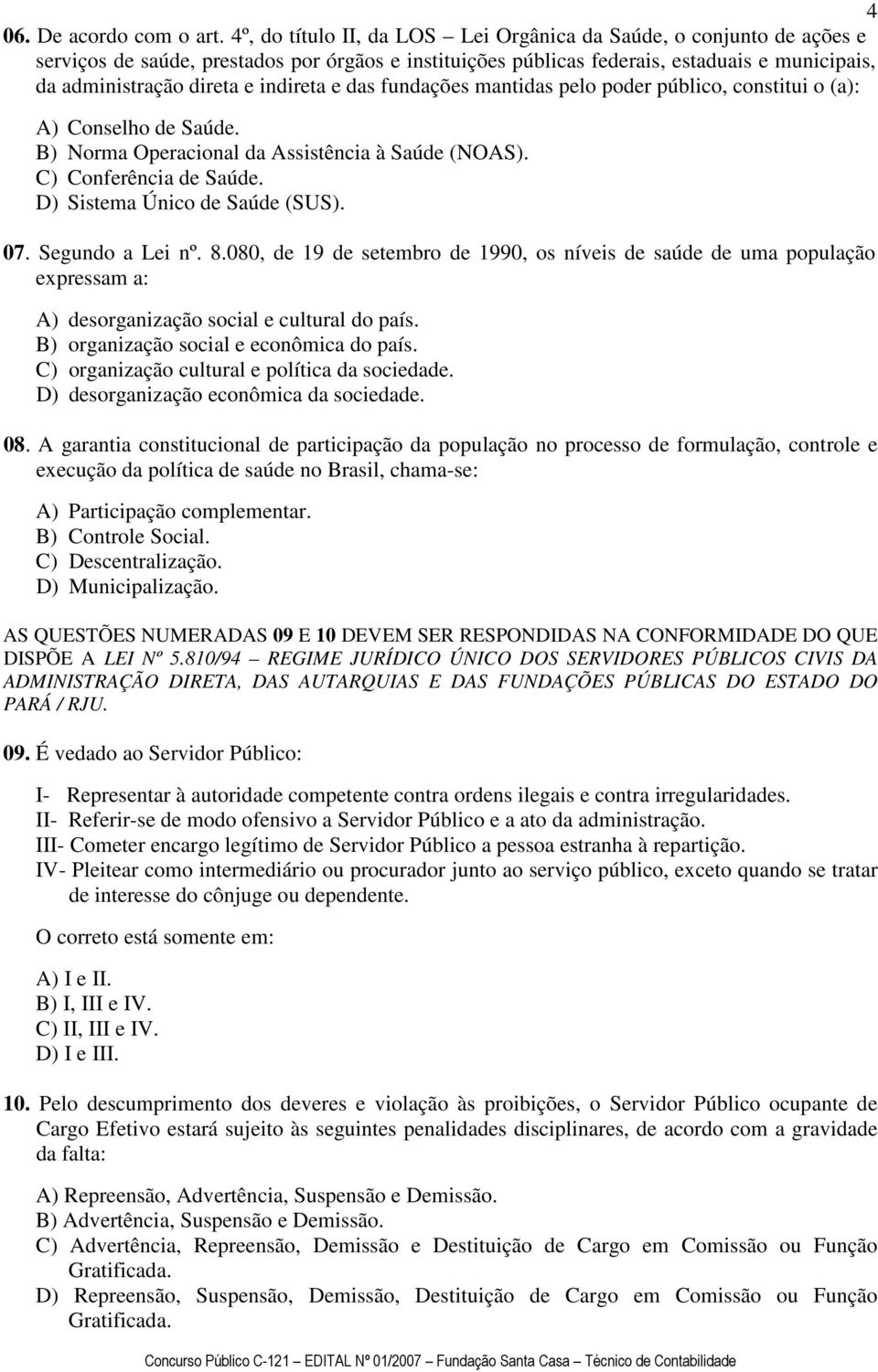 indireta e das fundações mantidas pelo poder público, constitui o (a): A) Conselho de Saúde. B) Norma Operacional da Assistência à Saúde (NOAS). C) Conferência de Saúde.