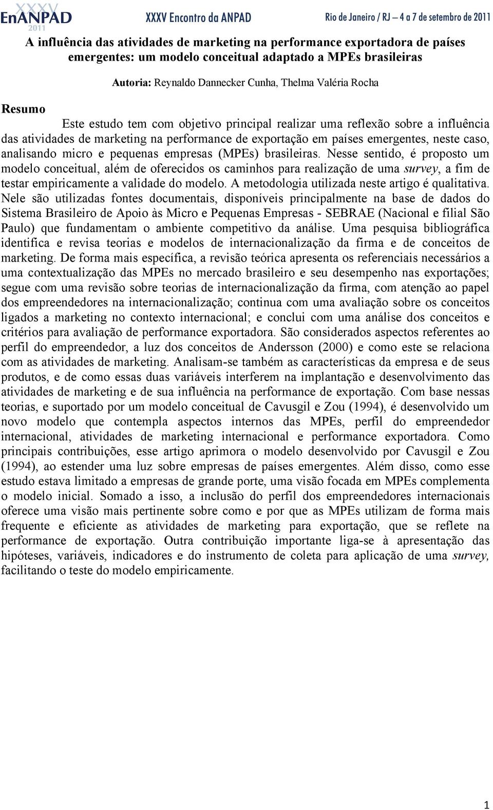 pequenas empresas (MPEs) brasileiras. Nesse sentido, é proposto um modelo conceitual, além de oferecidos os caminhos para realização de uma survey, a fim de testar empiricamente a validade do modelo.