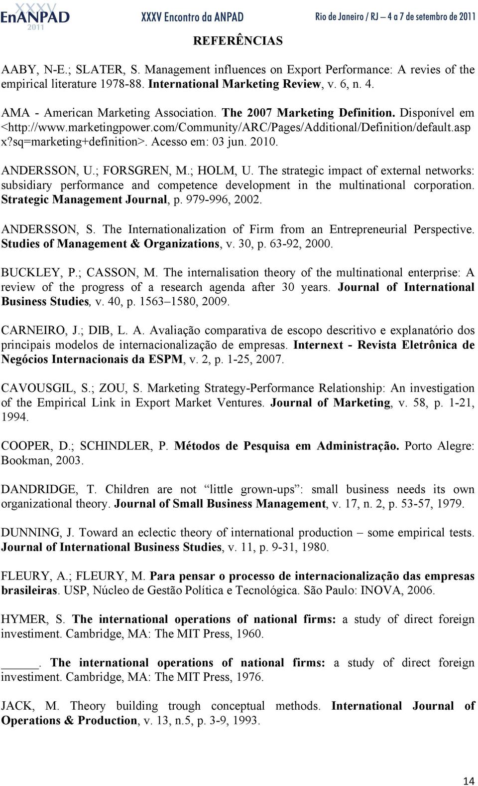 Acesso em: 03 jun. 2010. ANDERSSON, U.; FORSGREN, M.; HOLM, U. The strategic impact of external networks: subsidiary performance and competence development in the multinational corporation.