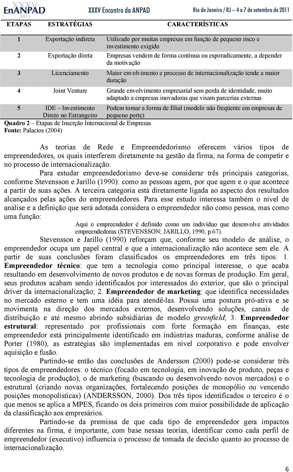 identidade, muito adaptado a empresas inovadoras que visam parcerias externas 5 IDE Investimento Direto no Estrangeiro Podem tomar a forma de filial (modelo não freqüente em empresas de pequeno