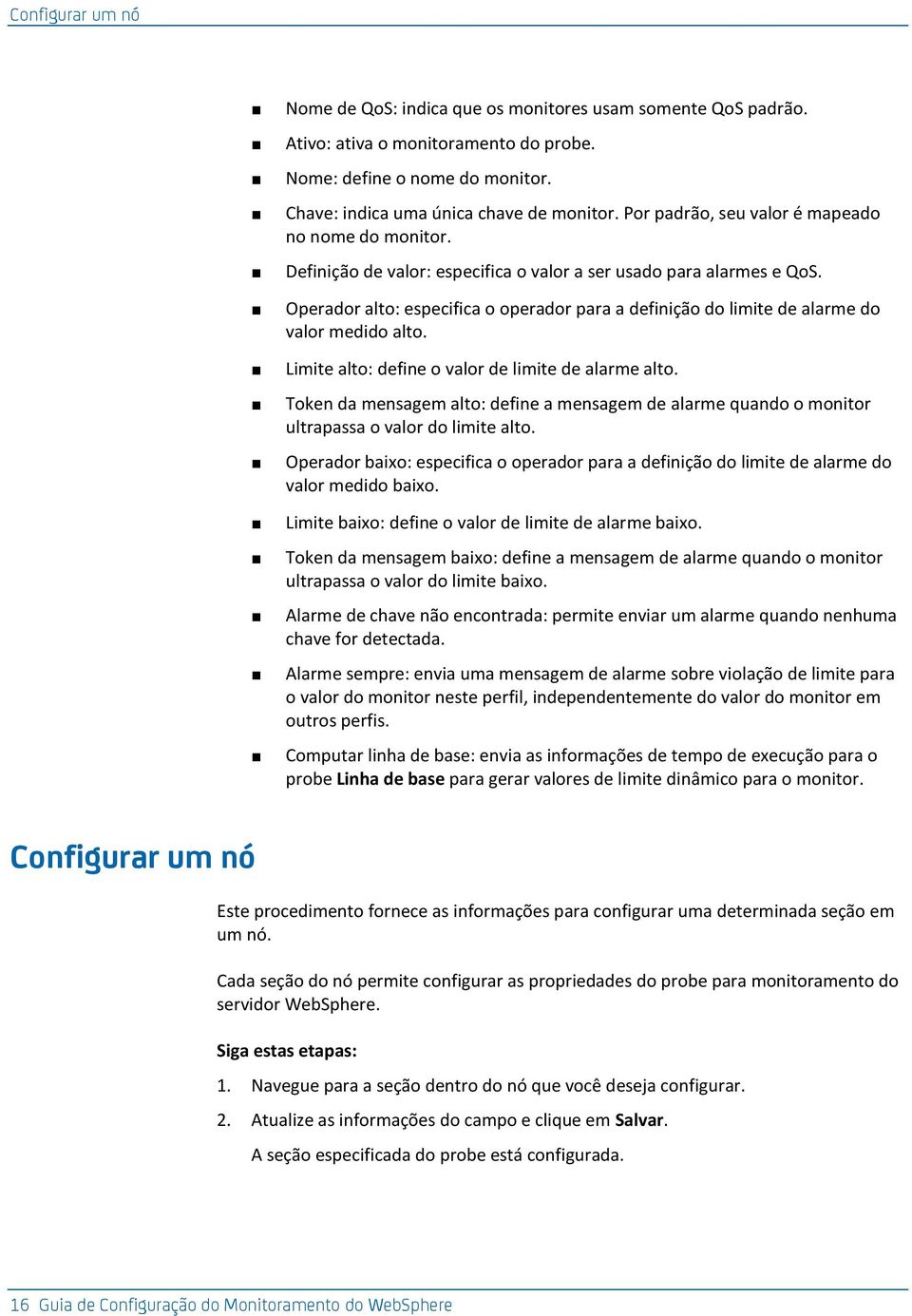 Operador alto: especifica o operador para a definição do limite de alarme do valor medido alto. Limite alto: define o valor de limite de alarme alto.