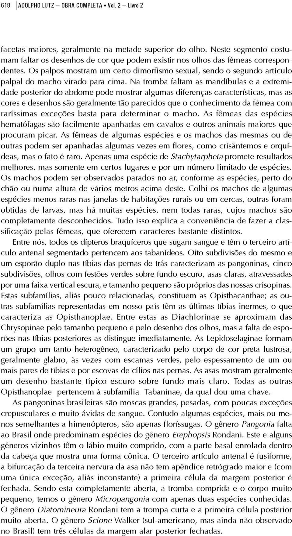 Os palpos mostram um certo dimorfismo sexual, sendo o segundo artículo palpal do macho virado para cima.