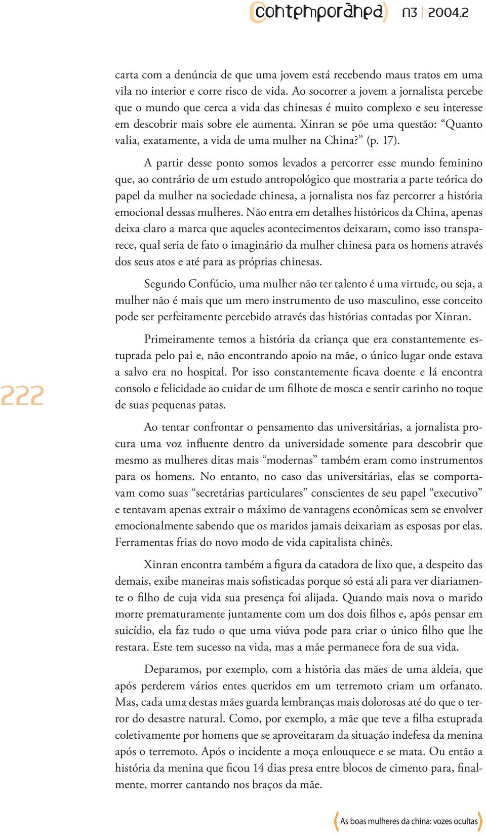 Xinran se põe uma questão: Quanto valia, exatamente, a vida de uma mulher na China? (p. 17).