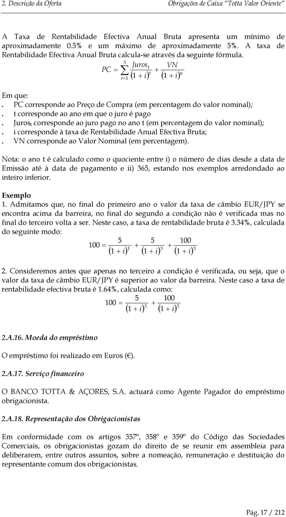 PC corresponde ao Preço de Compra (em percentagem do valor nominal);. t corresponde ao ano em que o juro é pago. Juros t corresponde ao juro pago no ano t (em percentagem do valor nominal);.