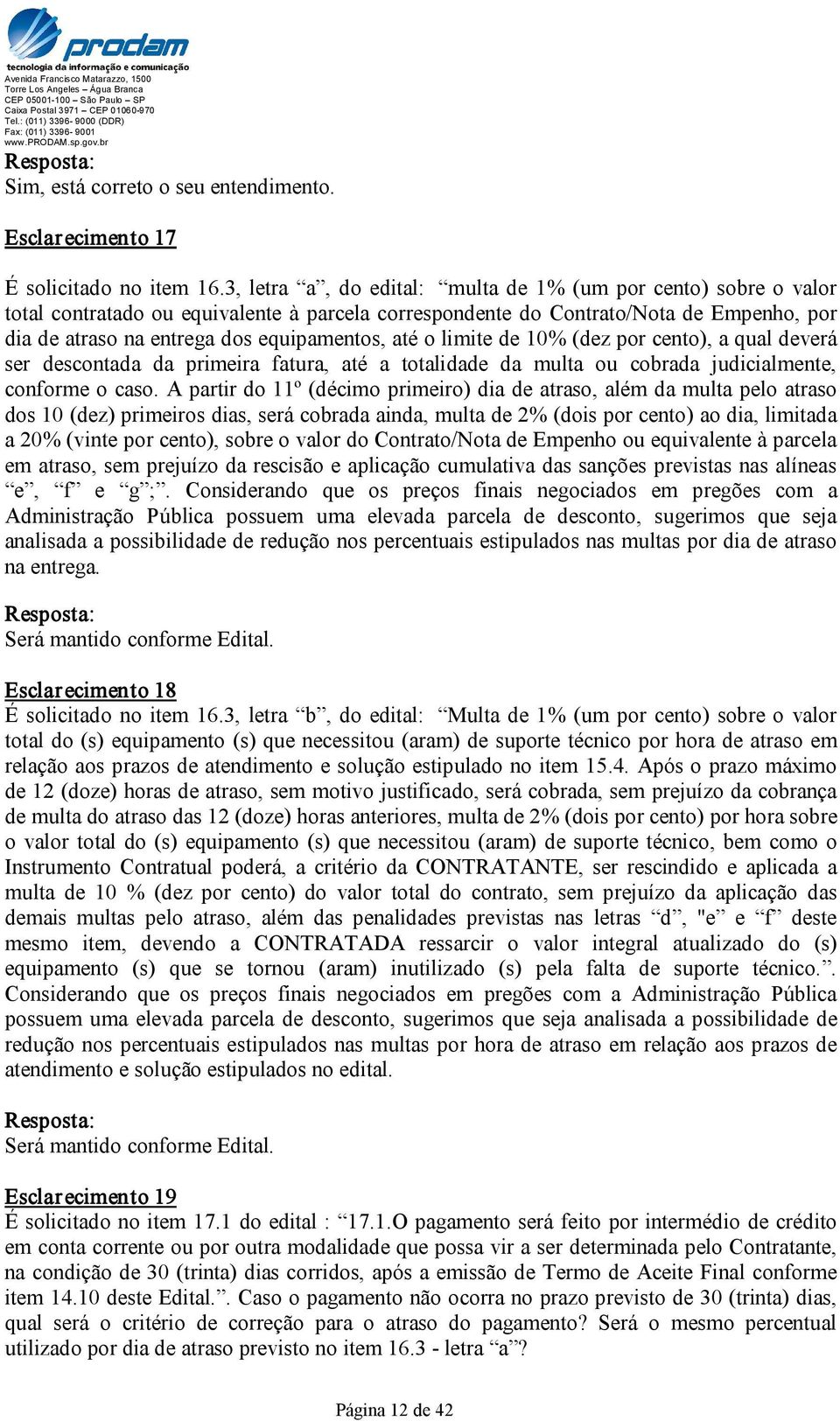 até o limite de 10% (dez por cento), a qual deverá ser descontada da primeira fatura, até a totalidade da multa ou cobrada judicialmente, conforme o caso.